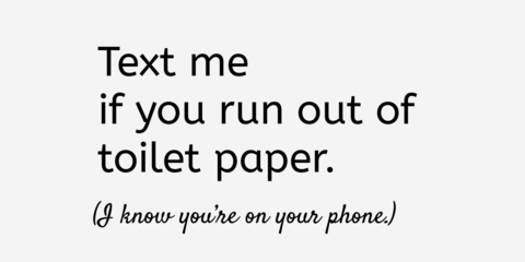 Text Me If You Run Out of Toilet Paper Funny Sign Template